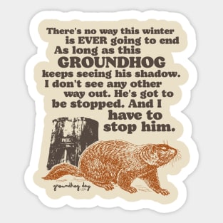 Groundhog Day I Have to Stop Him Quote Sticker